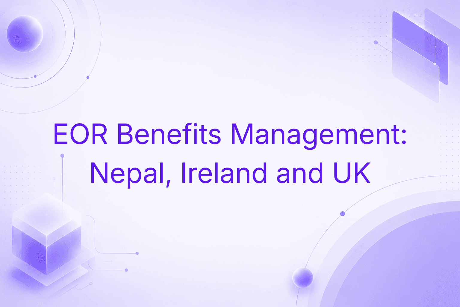 EOR Benefits Management Is Now Live for Nepal, Ireland, and the UK