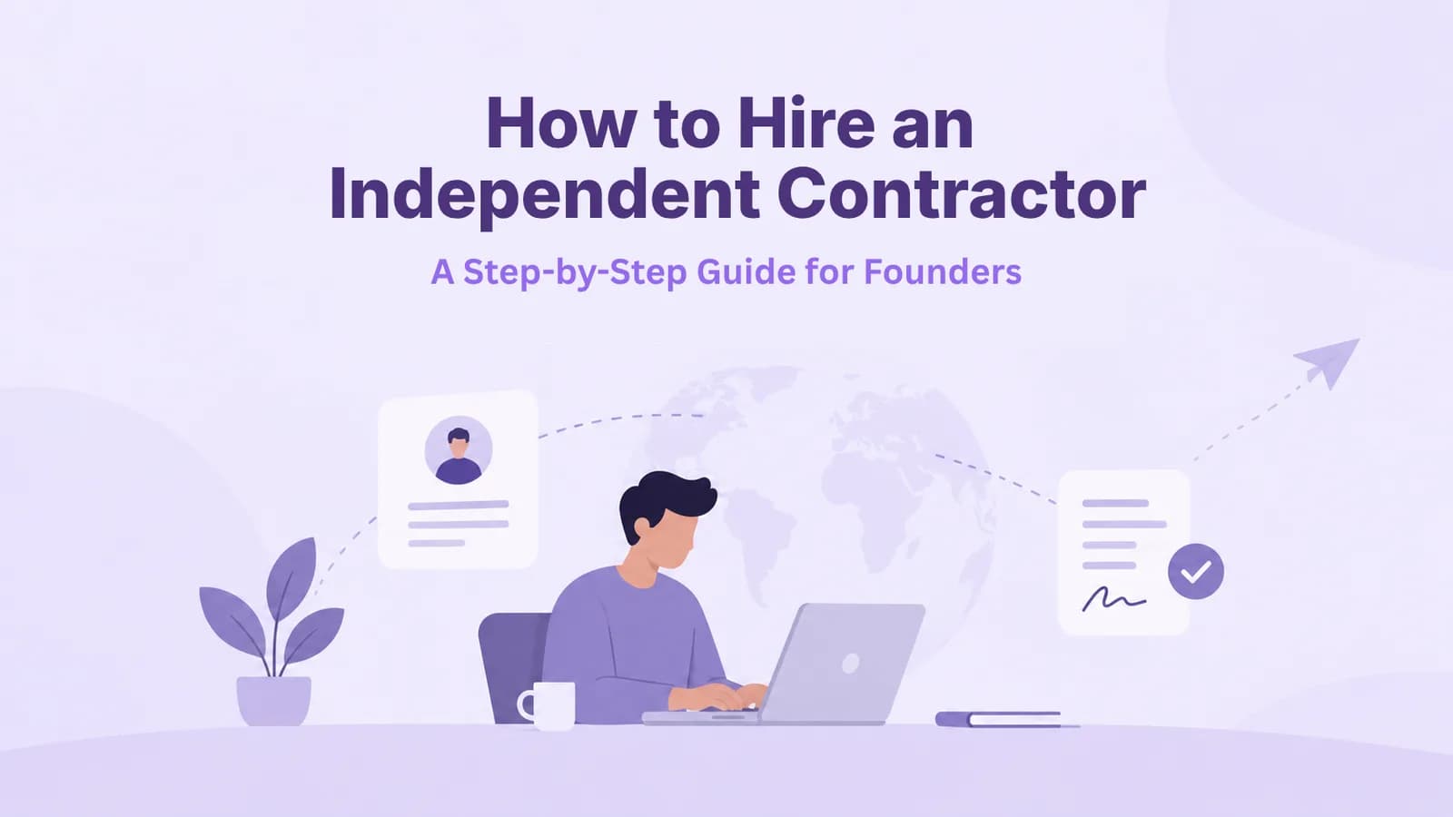 How to Hire an Independent Contractor: A Step-by-Step Guide for Founders