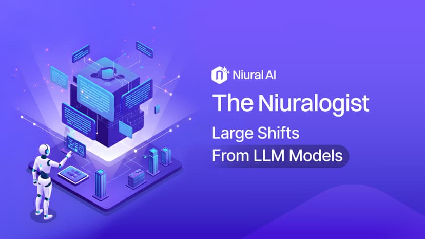 The Niuralogist: Large Shifts From LLM Models