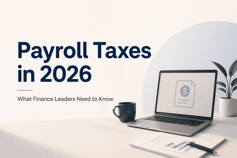 Payroll Taxes in 2026: What Finance Leaders Need to Know