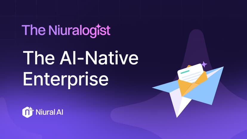 The Niuralogist: The AI-Native Enterprise