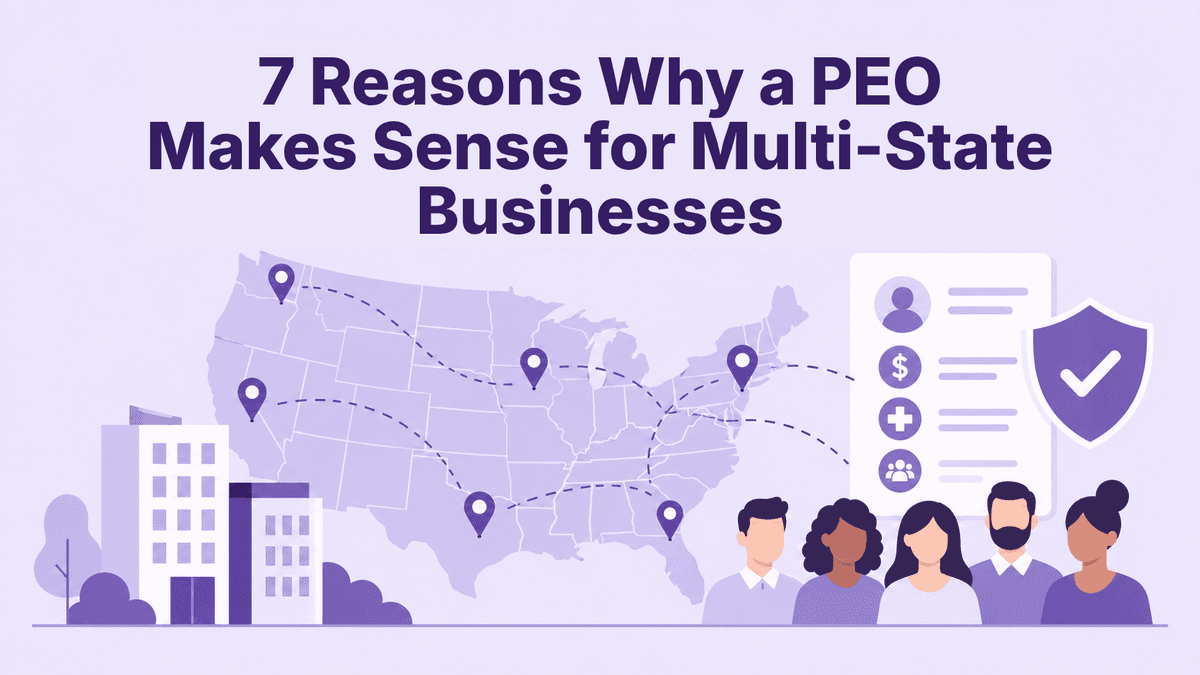 7 Reasons Why a PEO Makes Sense for Multi-State Businesses