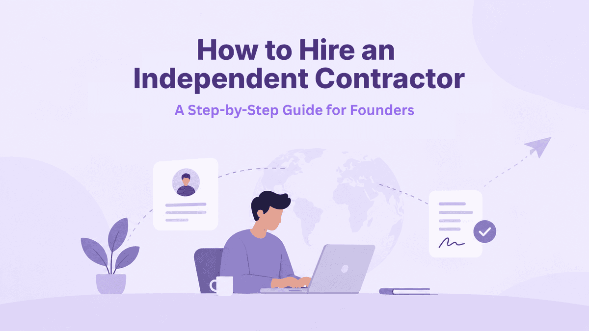 How to Hire an Independent Contractor: A Step-by-Step Guide for Founders