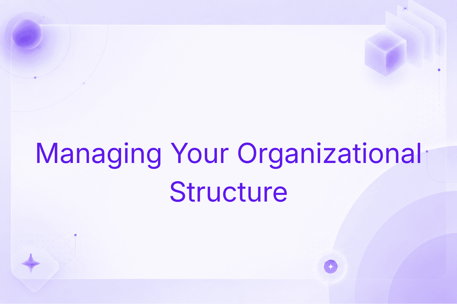 Managing Your Organizational Structure in Niural