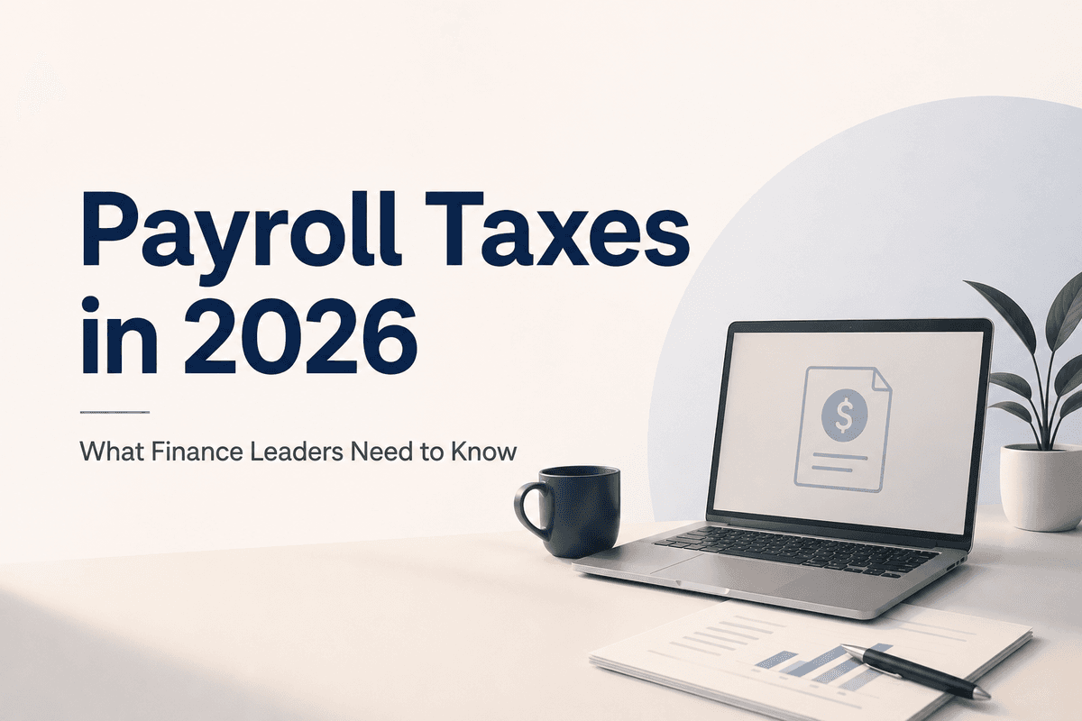 Payroll Taxes in 2026: What Finance Leaders Need to Know